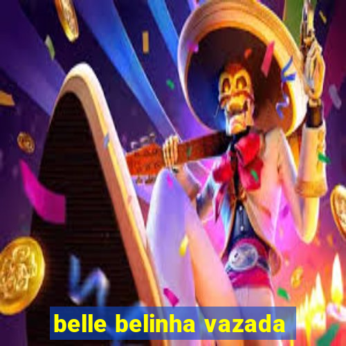 belle belinha vazada